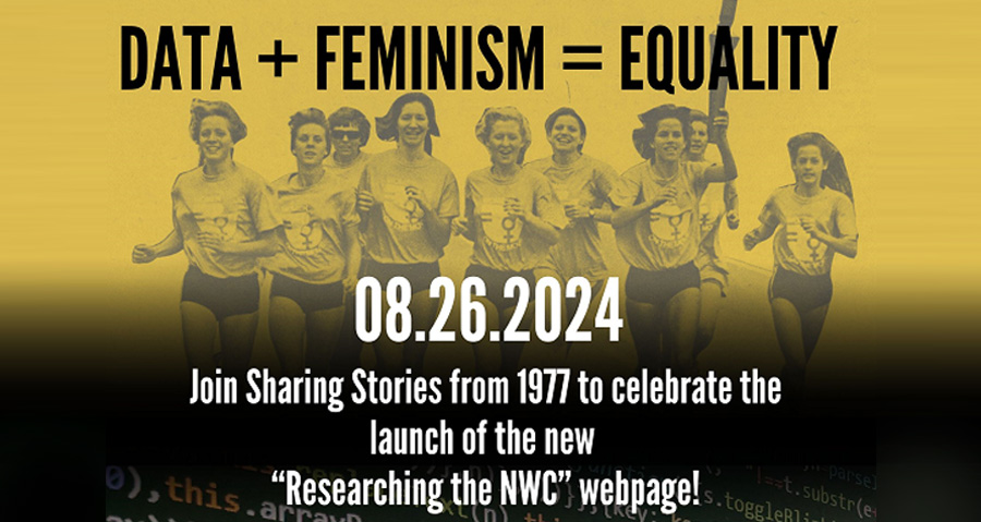 Data+ Feminism = Equality: Milestone Launch for Sharing Stories from 1977