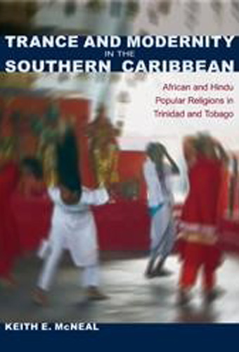 Trance and Modernity in the Southern Caribbean: African and Hindu Popular Religions in Trinidad and Tobago