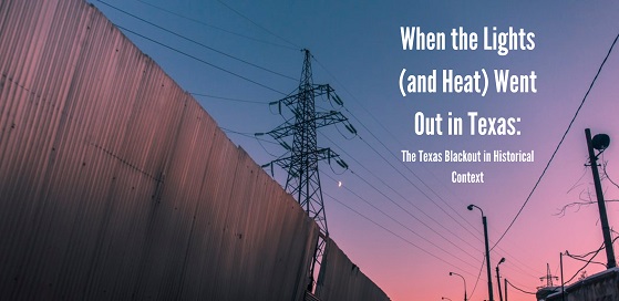 When the Lights (and Heat) went out in Texas: The Texas Blackout in Hisotrical Context