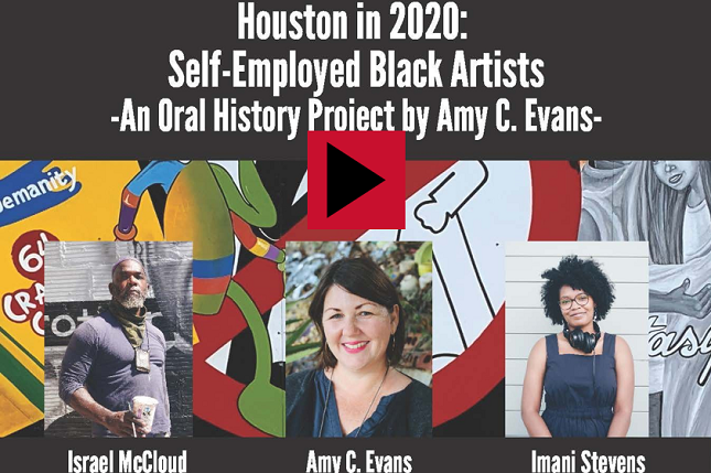 "Houston in 2020: Self-Employed Black Artists - An Oral History Project by Amy C. Evans," with Israel McCloud, Amy C. Evans, and Imani Stevens.