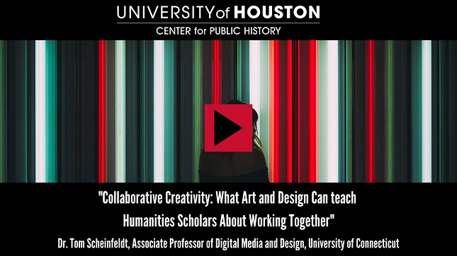 "Collaborative Creativity: What Art and Design Can teach Humanities Scholars About Working Together:" Dr. Tom Scheinfeldt, Associate Professor of Digital Media and Design, University of Connecticut
